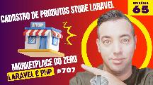 Episodio 65 - Como Criar um Cadastro de Produtos Store no Laravel 11  - Curso de laravel 11 -  Criando um Marketplace Estilo Shopee e Mercado Livre com Laravel 11 e PHP 8.3 - Curso de PHP 8.3 - Curso de Laravel 11