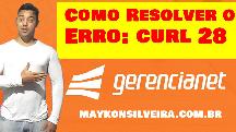 ERRO CURL 28 COMO RESOLVER - COMO RESOLVER O ERRO CURL 28 GERENCIANET - MAYKON SILVEIRA