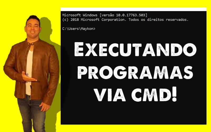 Como executar programas via CMD - Maykon Silveira