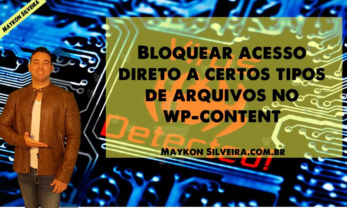 Bloquear acesso direto a certos tipos de arquivos no wp-content - Maykon Silveira