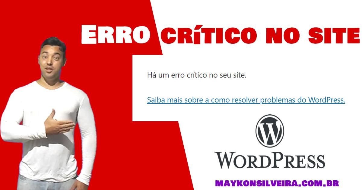 Há um erro crítico no seu site Wordpress, Erro 500 wordpress - Erros no wordpress - Maykon Silveira