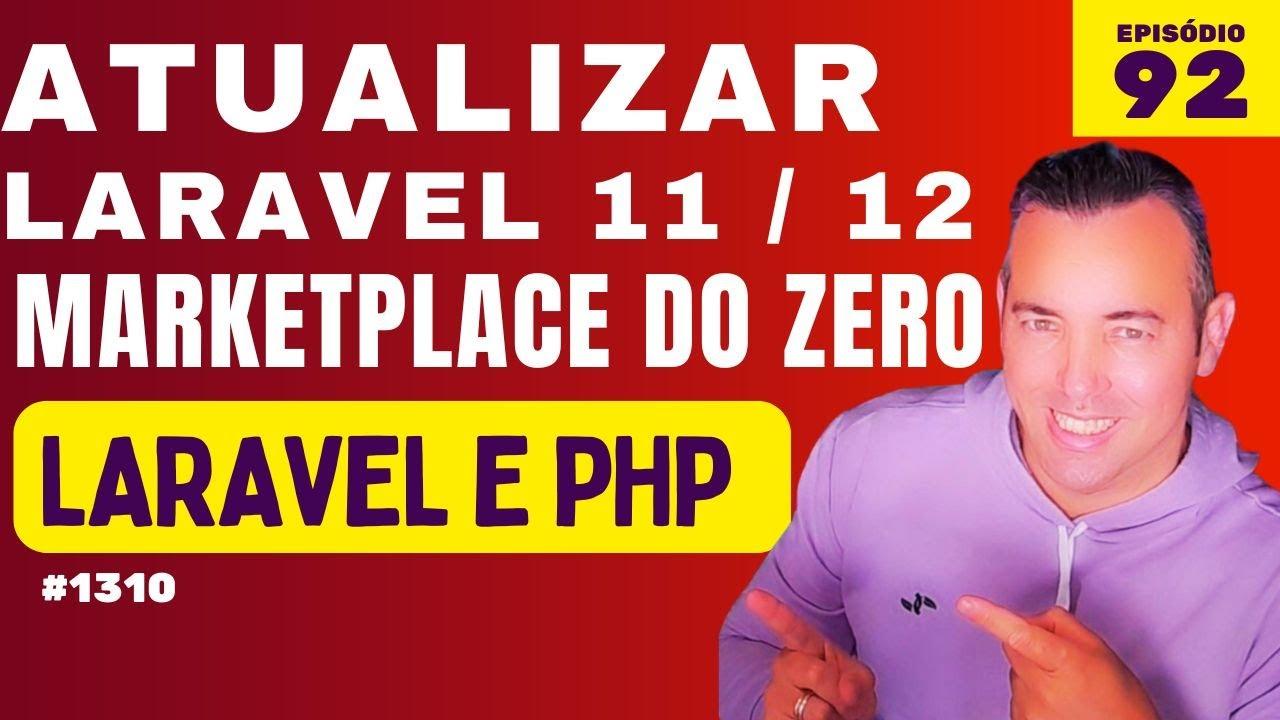 92 - Como atualizar o laravel 11 para o 12 em menos de 2 minutos, vamos atualiza o marketplace  para o 12